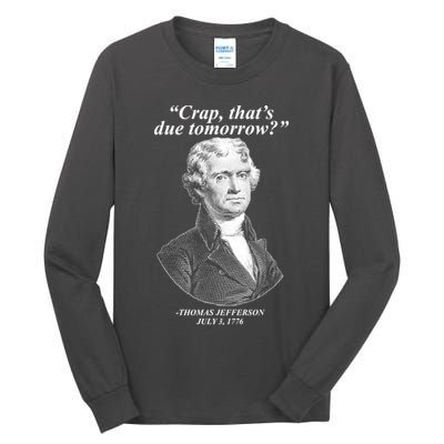 Funny Crap Thats Due Tomorrow Thomas Jefferson Tall Long Sleeve T-Shirt