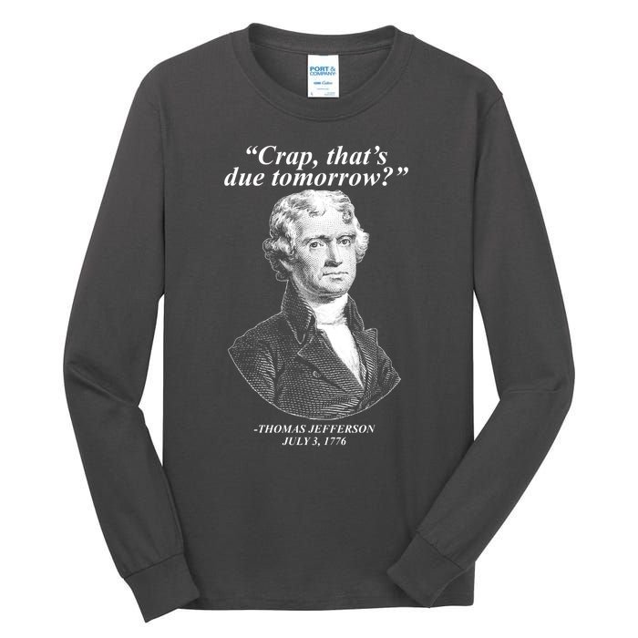 Funny Crap Thats Due Tomorrow Thomas Jefferson Tall Long Sleeve T-Shirt