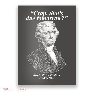 Funny Crap Thats Due Tomorrow Thomas Jefferson Poster