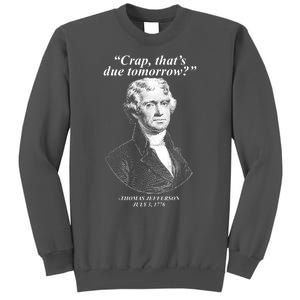 Funny Crap Thats Due Tomorrow Thomas Jefferson Tall Sweatshirt