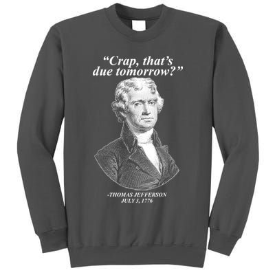 Funny Crap Thats Due Tomorrow Thomas Jefferson Tall Sweatshirt