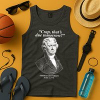 Funny Crap Thats Due Tomorrow Thomas Jefferson Tank Top