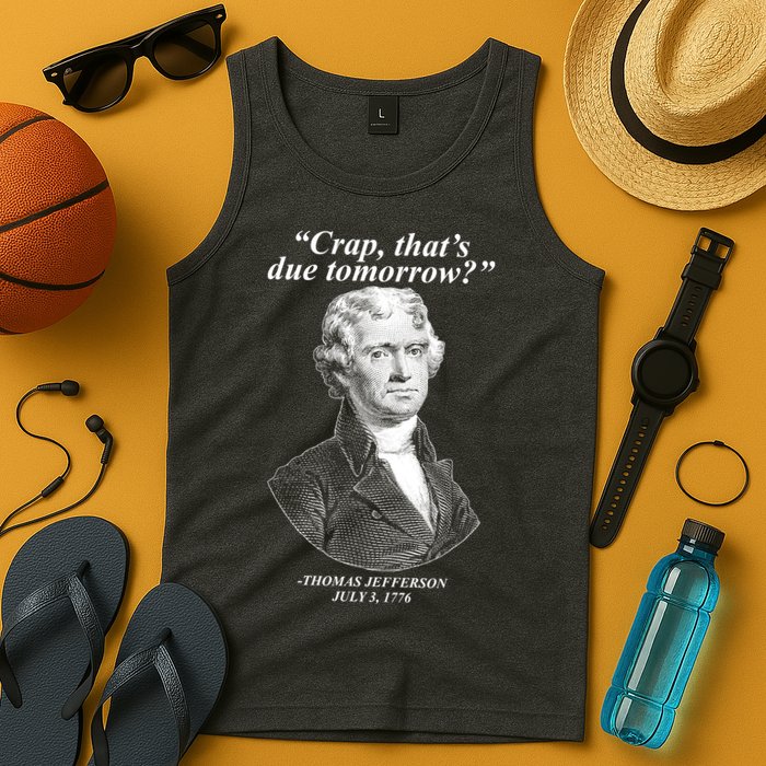 Funny Crap Thats Due Tomorrow Thomas Jefferson Tank Top