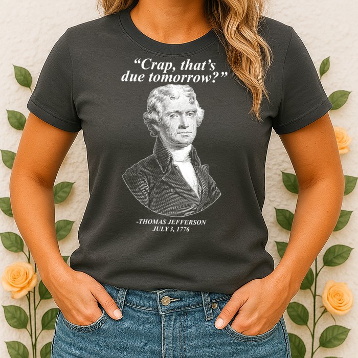 Funny Crap Thats Due Tomorrow Thomas Jefferson Womens T-Shirt