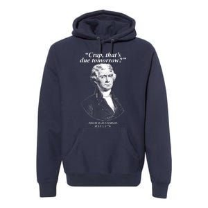 Funny Crap Thats Due Tomorrow Thomas Jefferson Premium Hoodie