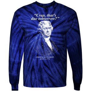 Funny Crap Thats Due Tomorrow Thomas Jefferson Tie-Dye Long Sleeve Shirt