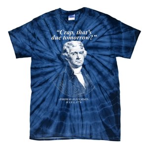 Funny Crap Thats Due Tomorrow Thomas Jefferson Tie-Dye T-Shirt