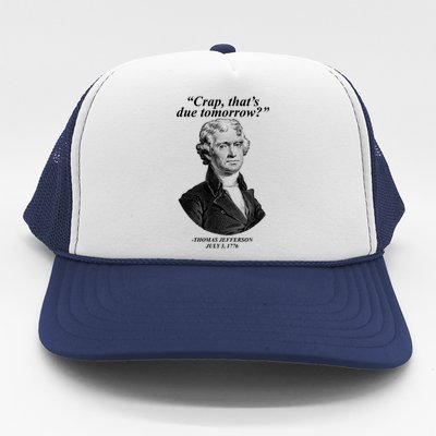 Funny Crap Thats Due Tomorrow Thomas Jefferson Trucker Hat