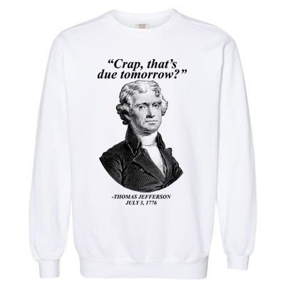 Funny Crap Thats Due Tomorrow Thomas Jefferson Garment-Dyed Sweatshirt