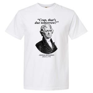 Funny Crap Thats Due Tomorrow Thomas Jefferson Garment-Dyed Heavyweight T-Shirt