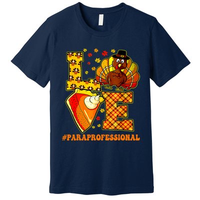 Funny Cute Thanksgiving Love Paraprofessional Teacher Turkey Autumn Premium T-Shirt