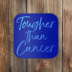 Funny Cancer Treatt Patient Gift Cute Tougher Than Cancer Gift Coaster