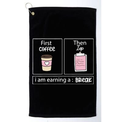 First Coffee Then Data I Am Earning A Break IEP Teacher Platinum Collection Golf Towel