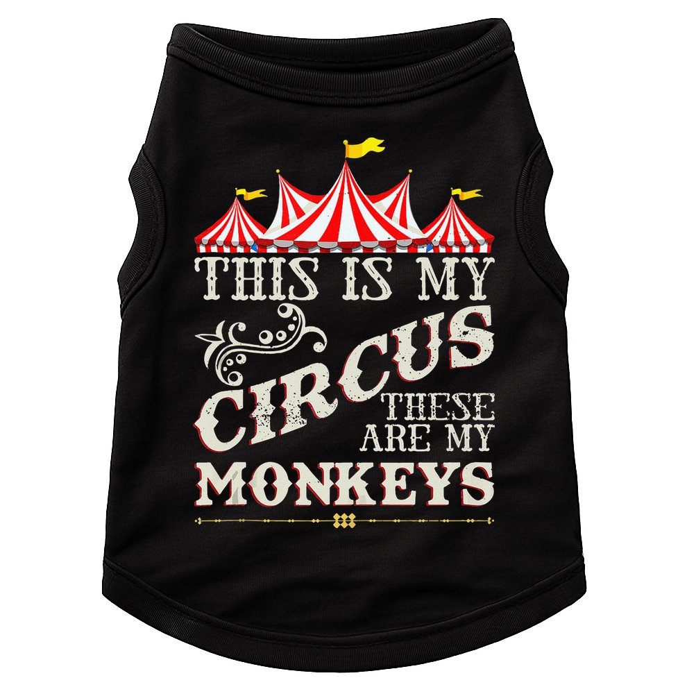 Funny Carnival This Is My Circus These Are My Monkeys Circus Doggie Tank