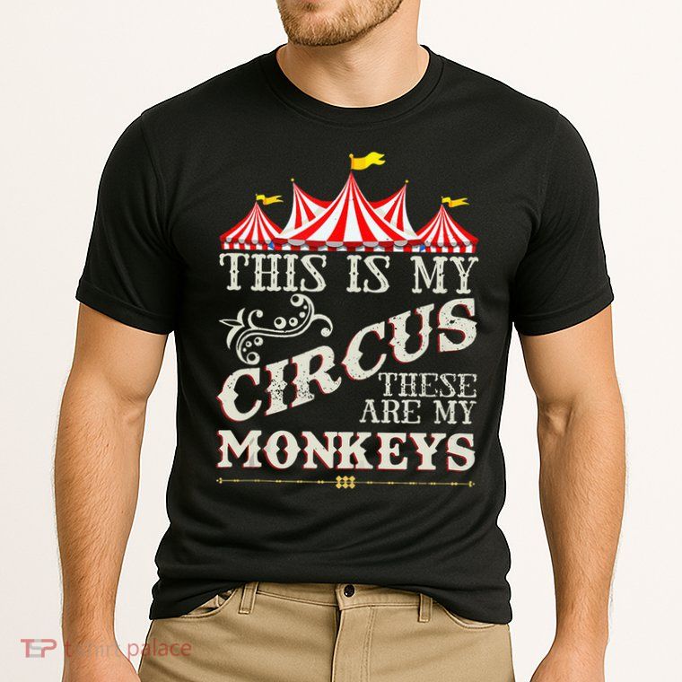 Funny Carnival This Is My Circus These Are My Monkeys Circus Performance Shirt