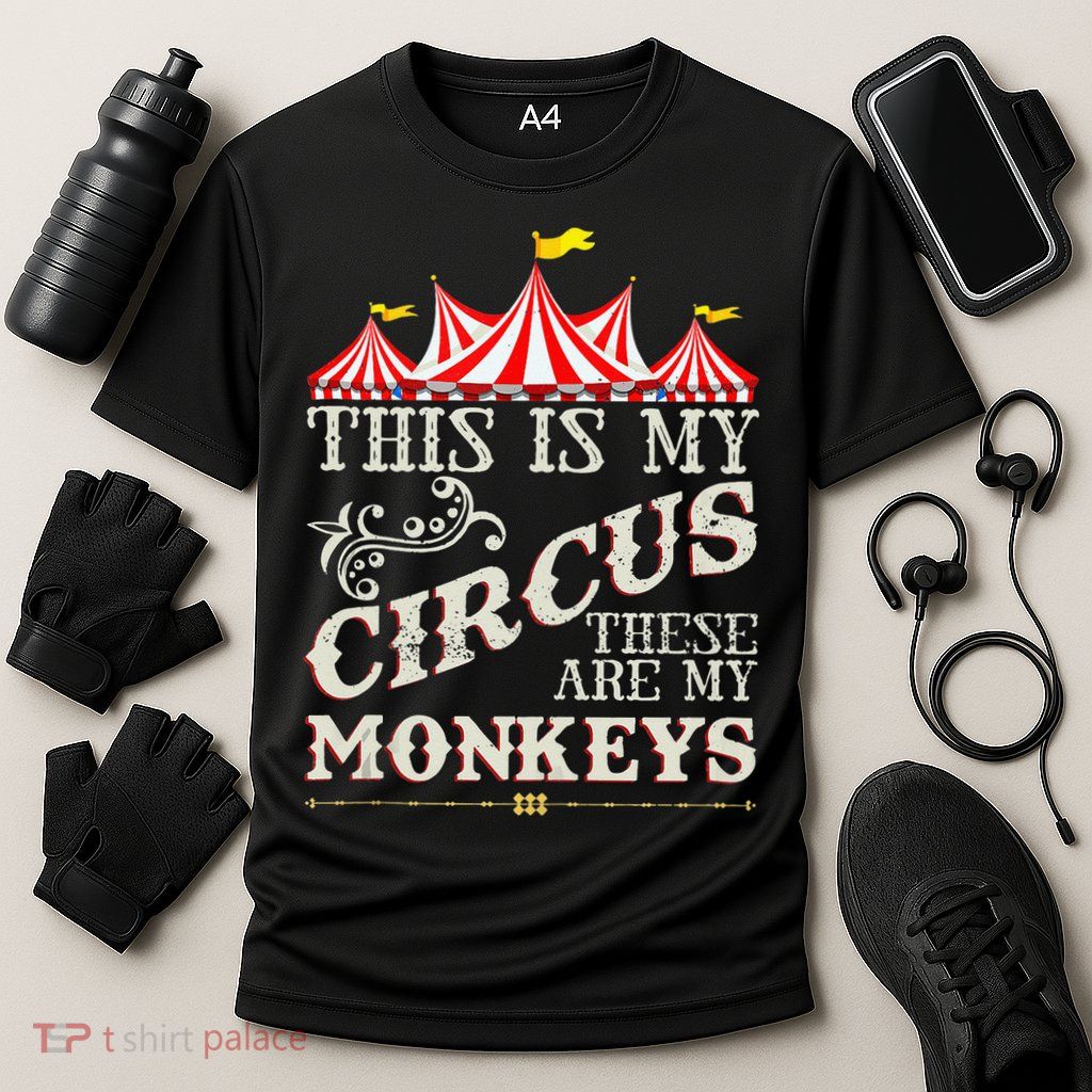 Funny Carnival This Is My Circus These Are My Monkeys Circus Performance Shirt