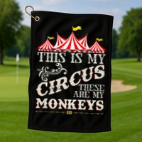 Funny Carnival This Is My Circus These Are My Monkeys Circus Golf Towel
