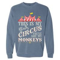 Funny Carnival This Is My Circus These Are My Monkeys Circus Garment-Dyed Sweatshirt