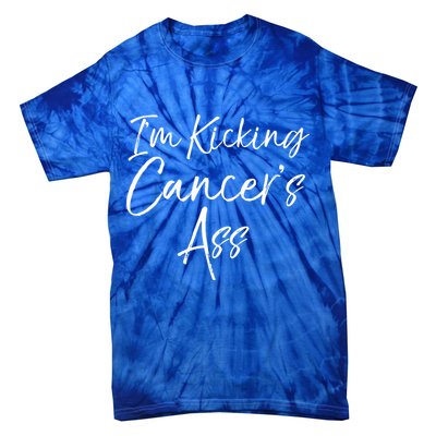 Funny Cancer Treatt Patient Gift I'm Kicking Cancer's Ass Gift Tie-Dye T-Shirt