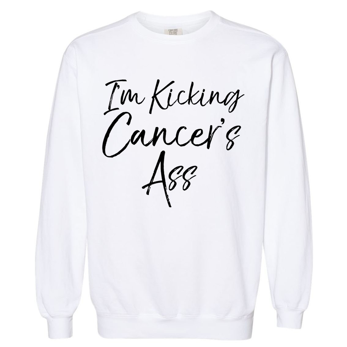 Funny Cancer Treatt Patient Gift I'm Kicking Cancer's Ass Gift Garment-Dyed Sweatshirt