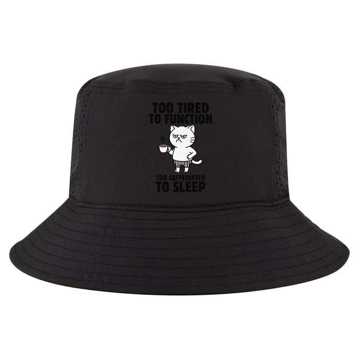 Funny Cat Too Tired To Function Too Caffeinated To Sleep Cool Comfort Performance Bucket Hat