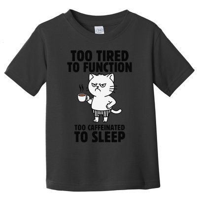 Funny Cat Too Tired To Function Too Caffeinated To Sleep Toddler T-Shirt