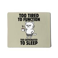 Funny Cat Too Tired To Function Too Caffeinated To Sleep Mousepad