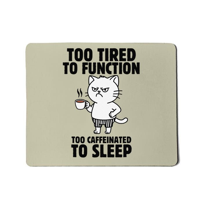 Funny Cat Too Tired To Function Too Caffeinated To Sleep Mousepad
