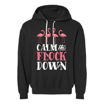 Flamingo Calm The Flock Down Funny Pink Bird Lovers Summer Garment-Dyed Fleece Hoodie