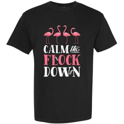 Flamingo Calm The Flock Down Funny Pink Bird Lovers Summer Garment-Dyed Heavyweight T-Shirt