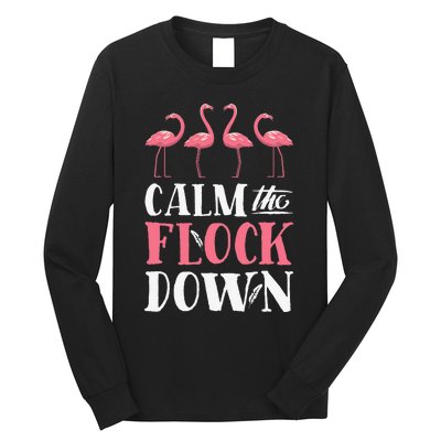 Flamingo Calm The Flock Down Funny Pink Bird Lovers Summer Long Sleeve Shirt