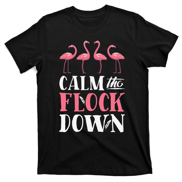 Flamingo Calm The Flock Down Funny Pink Bird Lovers Summer T-Shirt