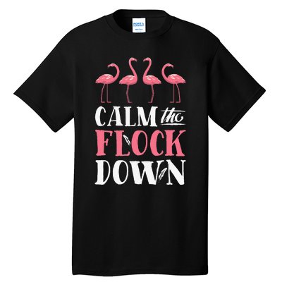 Flamingo Calm The Flock Down Funny Pink Bird Lovers Summer Tall T-Shirt