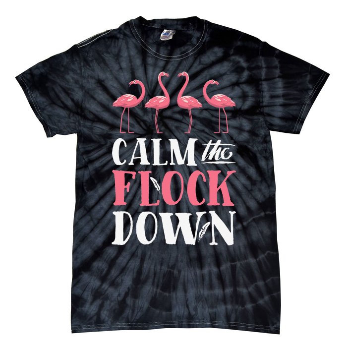 Flamingo Calm The Flock Down Funny Pink Bird Lovers Summer Tie-Dye T-Shirt