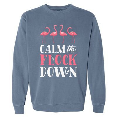 Flamingo Calm The Flock Down Funny Pink Bird Lovers Summer Garment-Dyed Sweatshirt