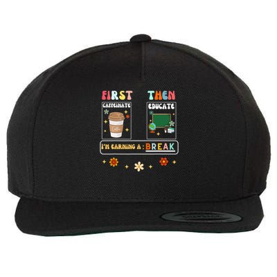 First Caffeinate Then Educate I'm Earning A Break Teacher Wool Snapback Cap