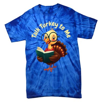 Feathered Conversations Talk Turkey To Me Thanksgiving Meaningful Gift Tie-Dye T-Shirt