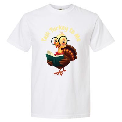 Feathered Conversations Talk Turkey To Me Thanksgiving Meaningful Gift Garment-Dyed Heavyweight T-Shirt