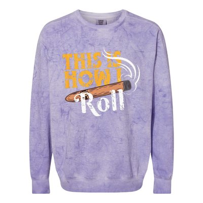 Funny Cigar Tee This Is How I Roll Rolled Cigar Gift Colorblast Crewneck Sweatshirt