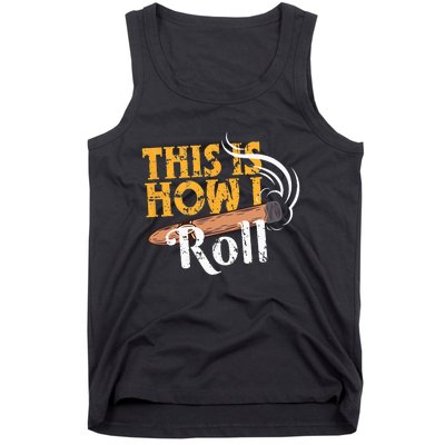 Funny Cigar Tee This Is How I Roll Rolled Cigar Gift Tank Top