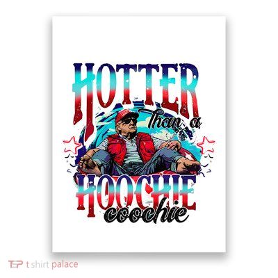 Funny Cute Trump Hotter Than A Hoochie Coochie Poster