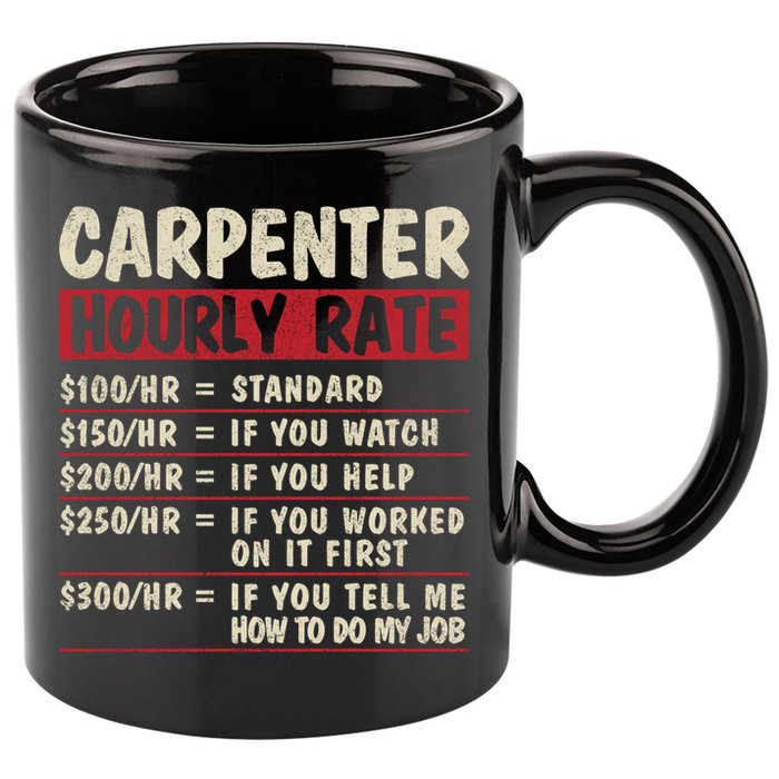 Funny Carpenter Tee Cute Gift Carpenter Hourly Rate Gift 11oz C Handle Ceramic Mug