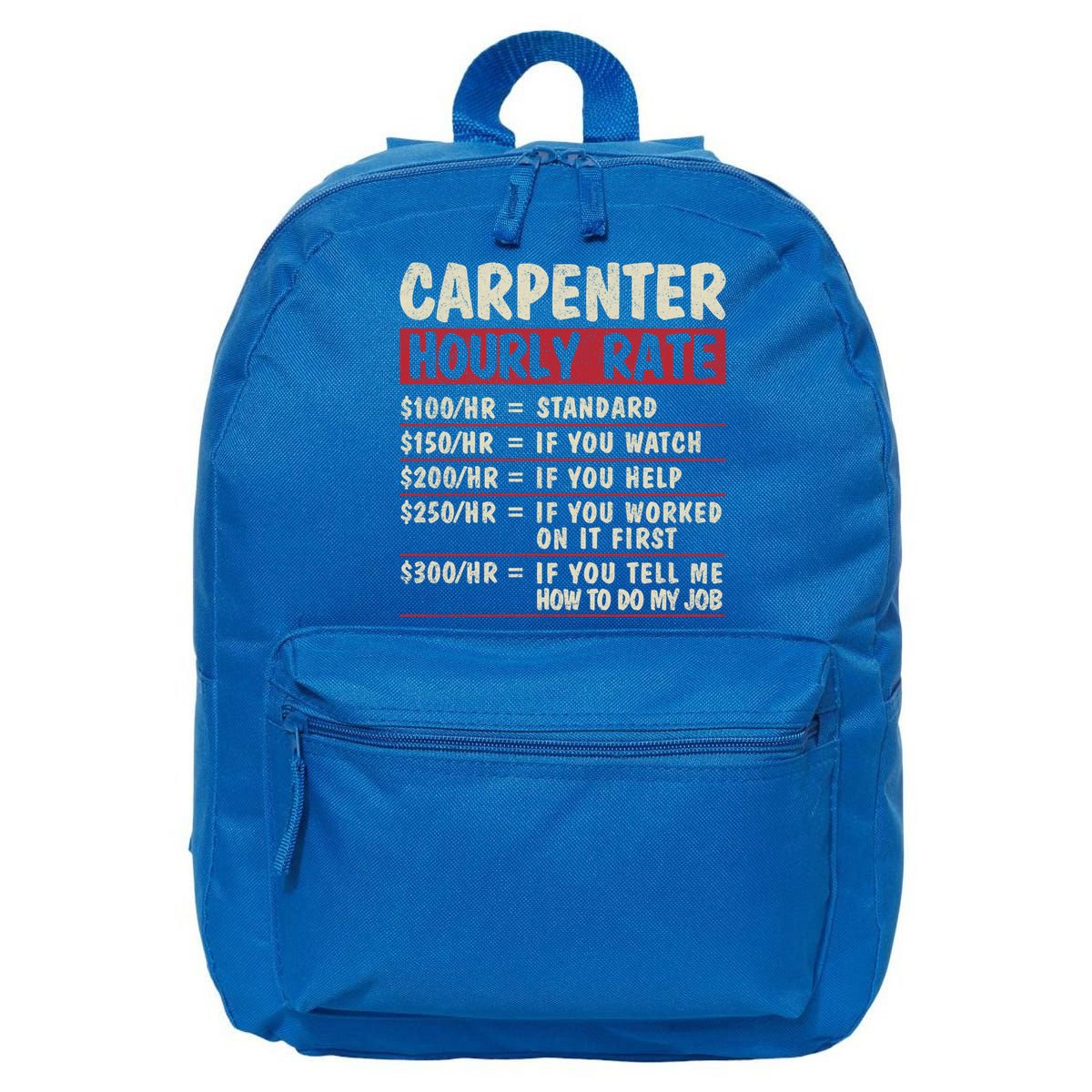 Funny Carpenter Tee Cute Gift Carpenter Hourly Rate Gift 16 in Basic Backpack