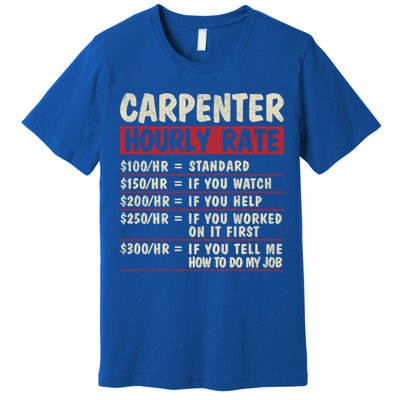 Funny Carpenter Tee Cute Gift Carpenter Hourly Rate Gift Premium T-Shirt