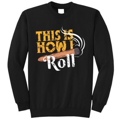 Funny Cigar Tee This Is How I Roll Rolled Cigar Gift Tall Sweatshirt