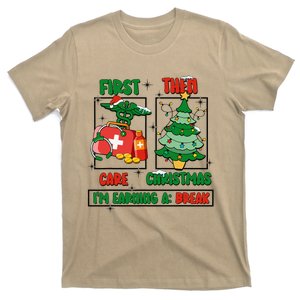 First Care Then Christmas IM Earning A Break Xmas Nurse T-Shirt