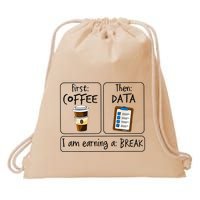 First Coffee Then Data IAm Earning A Break First Then Funny Drawstring Bag
