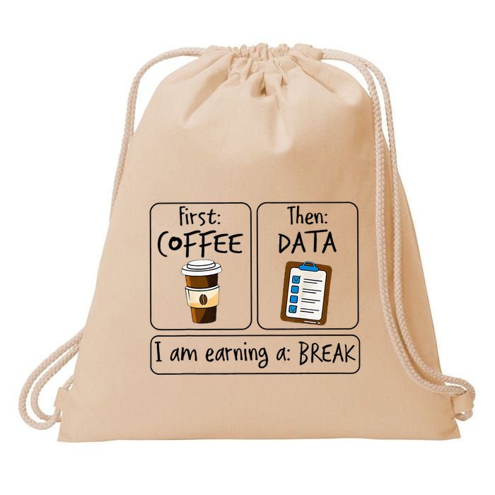 First Coffee Then Data IAm Earning A Break First Then Funny Drawstring Bag