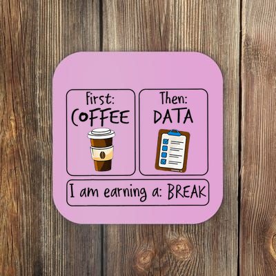 First Coffee Then Data IAm Earning A Break First Then Funny Coaster