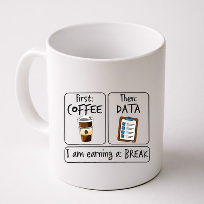First Coffee Then Data IAm Earning A Break First Then Funny Coffee Mug